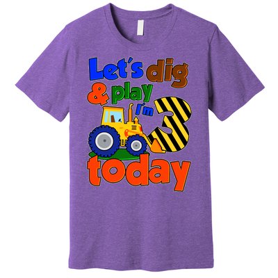 Let's Dig And Play I'm 3 Three Today 3rd Birthday Party Excavator Premium T-Shirt