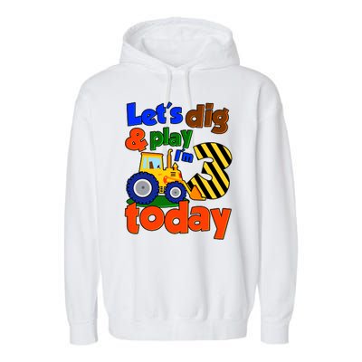 Let's Dig And Play I'm 3 Three Today 3rd Birthday Party Excavator Garment-Dyed Fleece Hoodie