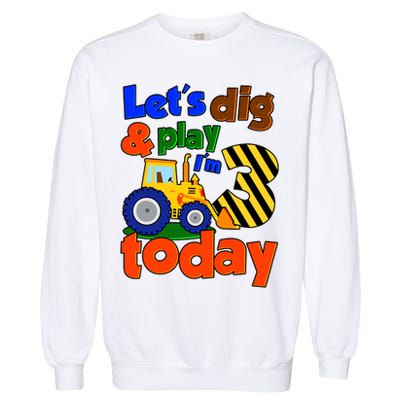 Let's Dig And Play I'm 3 Three Today 3rd Birthday Party Excavator Garment-Dyed Sweatshirt