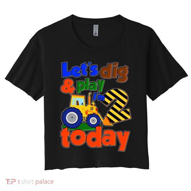 Let's Dig And Play I'm 2 Two Today 2nd Birthday Party Excavator Crop Top