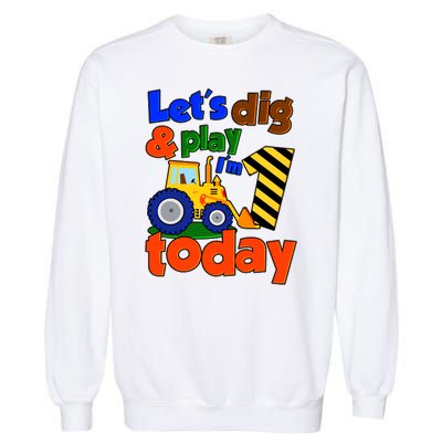 Let's Dig And Play I'm 1 One Today 1st Birthday Party Excavator Garment-Dyed Sweatshirt