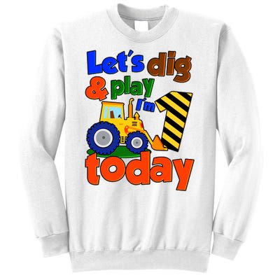 Let's Dig And Play I'm 1 One Today 1st Birthday Party Excavator Sweatshirt