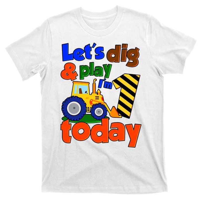 Let's Dig And Play I'm 1 One Today 1st Birthday Party Excavator T-Shirt