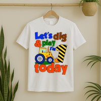 Let's Dig And Play I'm 1 One Today 1st Birthday Party Excavator T-Shirt
