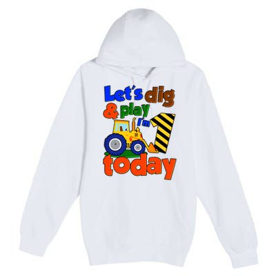 Let's Dig And Play I'm 1 One Today 1st Birthday Party Excavator Premium Pullover Hoodie