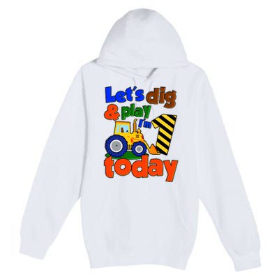 Let's Dig And Play I'm 1 One Today 1st Birthday Party Excavator Premium Pullover Hoodie