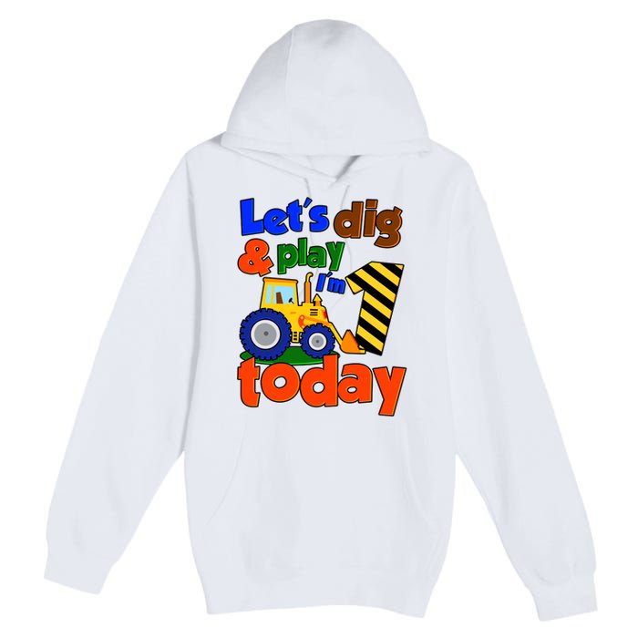 Let's Dig And Play I'm 1 One Today 1st Birthday Party Excavator Premium Pullover Hoodie