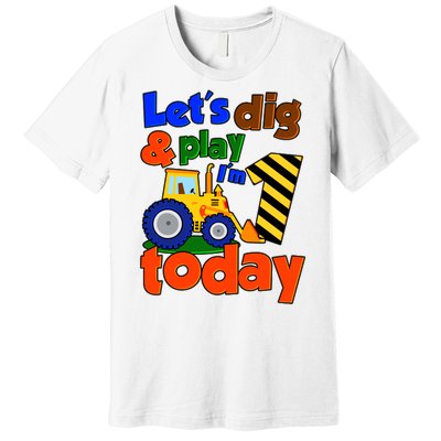 Let's Dig And Play I'm 1 One Today 1st Birthday Party Excavator Premium T-Shirt