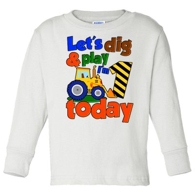 Let's Dig And Play I'm 1 One Today 1st Birthday Party Excavator Toddler Long Sleeve Shirt