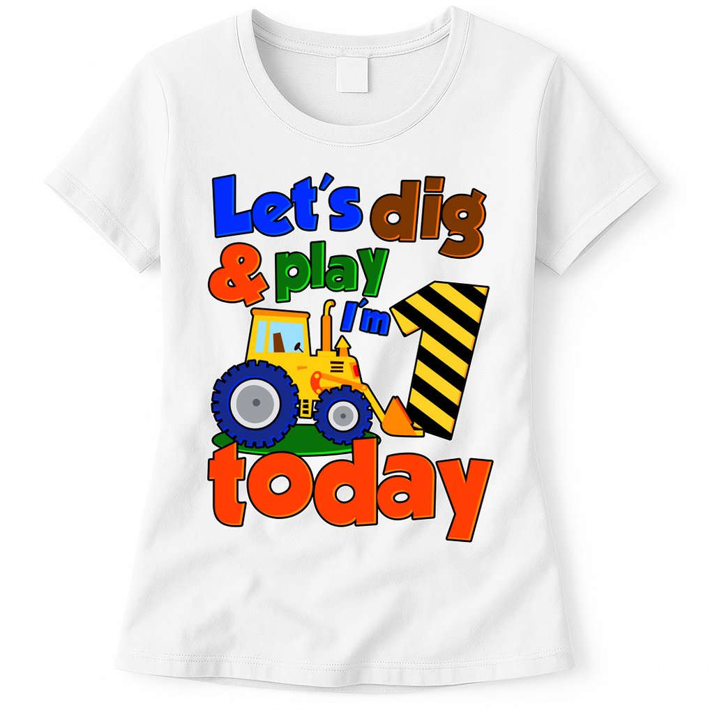 Let's Dig And Play I'm 1 One Today 1st Birthday Party Excavator Womens T-Shirt