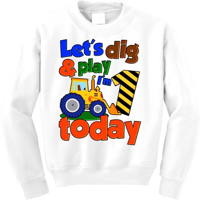 Let's Dig And Play I'm 1 One Today 1st Birthday Party Excavator Kids Sweatshirt