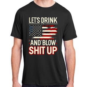 LetS Drink And Blow Shit Up Drink Fan Usa Independence Day Adult ChromaSoft Performance T-Shirt