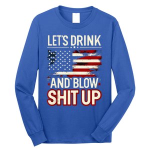 LetS Drink And Blow Shit Up Drink Fan Usa Independence Day Long Sleeve Shirt