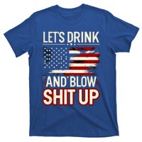 LetS Drink And Blow Shit Up Drink Fan Usa Independence Day T-Shirt