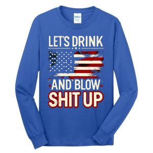 LetS Drink And Blow Shit Up Drink Fan Usa Independence Day Tall Long Sleeve T-Shirt