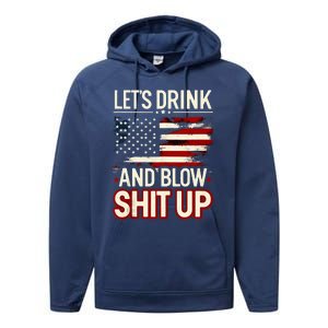 LetS Drink And Blow Shit Up Drink Fan Usa Independence Day Performance Fleece Hoodie