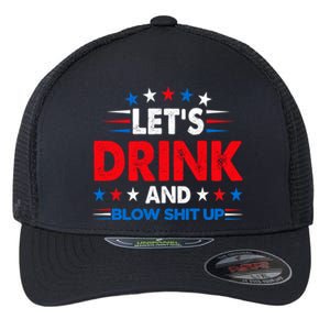 Lets Drink And Blow Shit Up Drink Fan USA Independence Day Flexfit Unipanel Trucker Cap