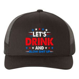 Lets Drink And Blow Shit Up Drink Fan USA Independence Day Yupoong Adult 5-Panel Trucker Hat