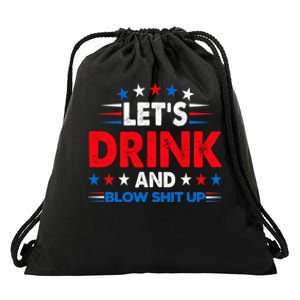 Lets Drink And Blow Shit Up Drink Fan USA Independence Day Drawstring Bag