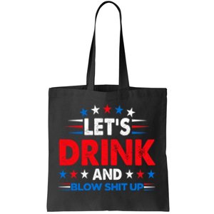 Lets Drink And Blow Shit Up Drink Fan USA Independence Day Tote Bag