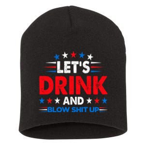 Lets Drink And Blow Shit Up Drink Fan USA Independence Day Short Acrylic Beanie