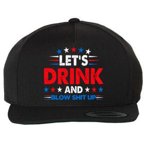 Lets Drink And Blow Shit Up Drink Fan USA Independence Day Wool Snapback Cap