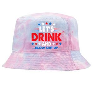 Lets Drink And Blow Shit Up Drink Fan USA Independence Day Tie-Dyed Bucket Hat