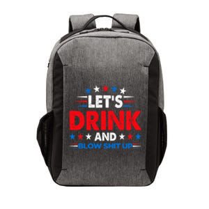 Lets Drink And Blow Shit Up Drink Fan USA Independence Day Vector Backpack