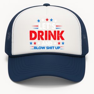 Lets Drink And Blow Shit Up Drink Fan USA Independence Day Trucker Hat