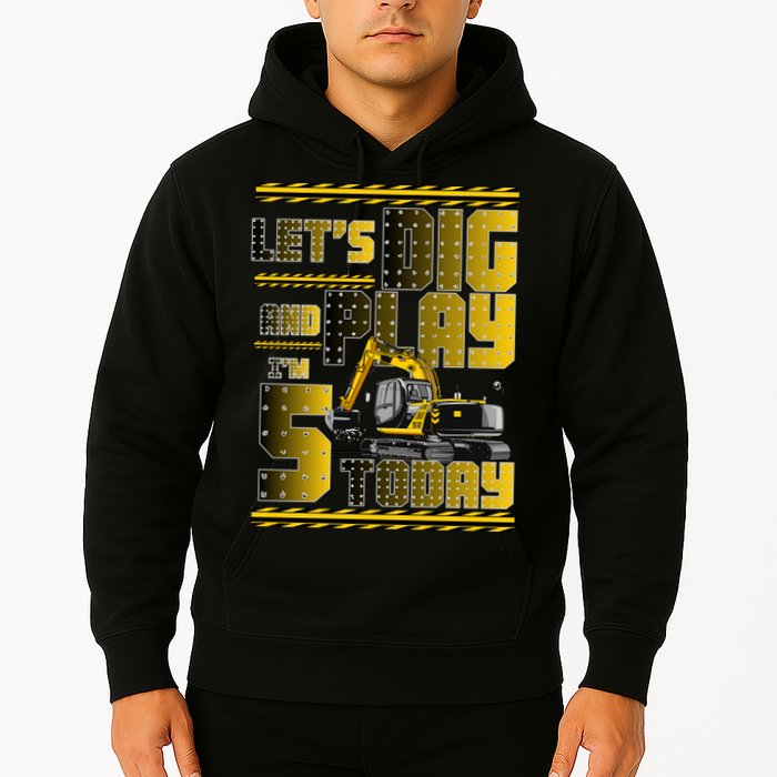 Let's Dig And Play I'm 5 Today 5th Birthday Party Excavator Hoodie