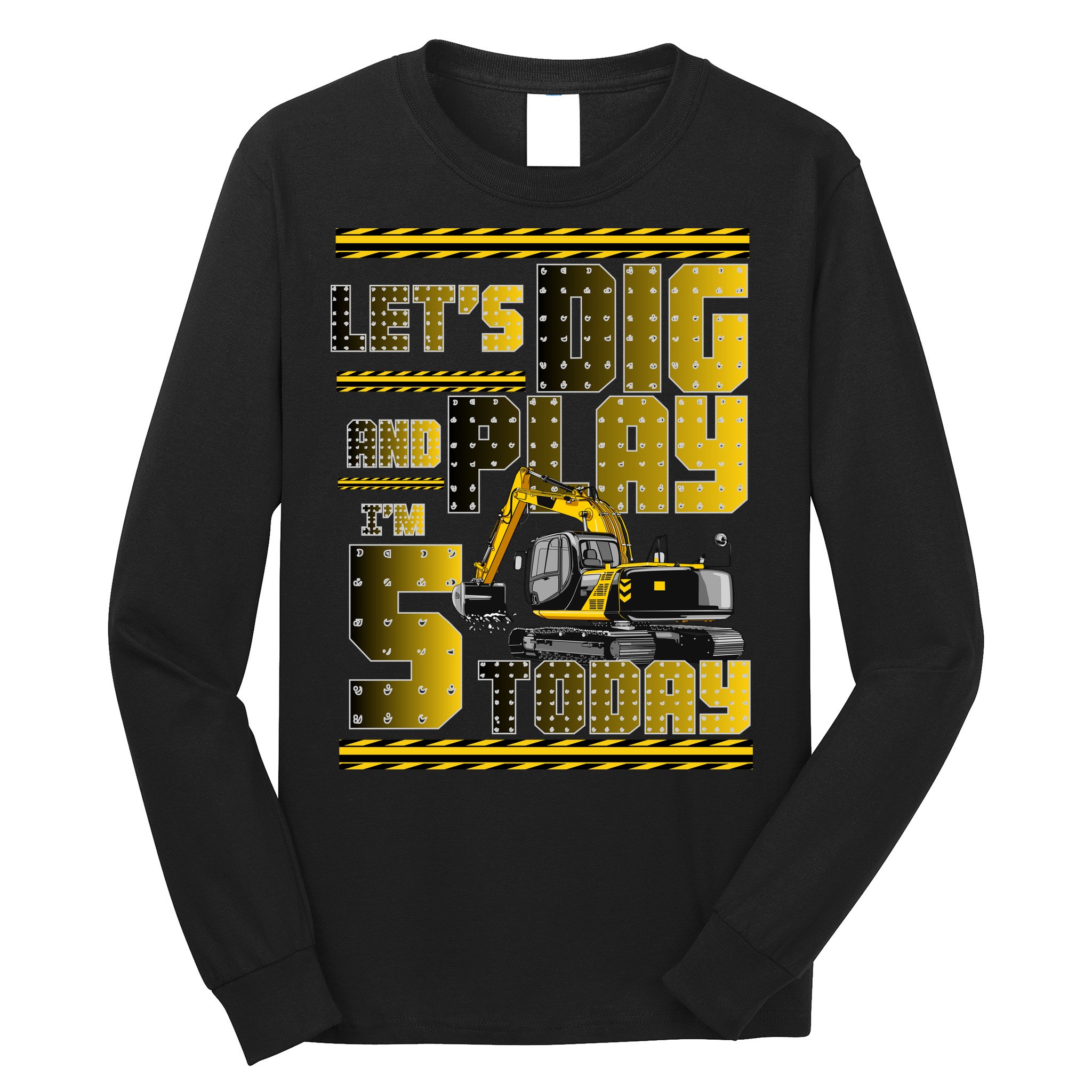 Let's Dig And Play I'm 5 Today 5th Birthday Party Excavator Long Sleeve Shirt