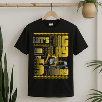 Let's Dig And Play I'm 5 Today 5th Birthday Party Excavator T-Shirt