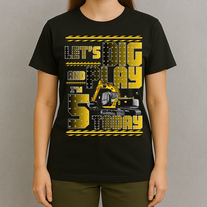 Let's Dig And Play I'm 5 Today 5th Birthday Party Excavator T-Shirt