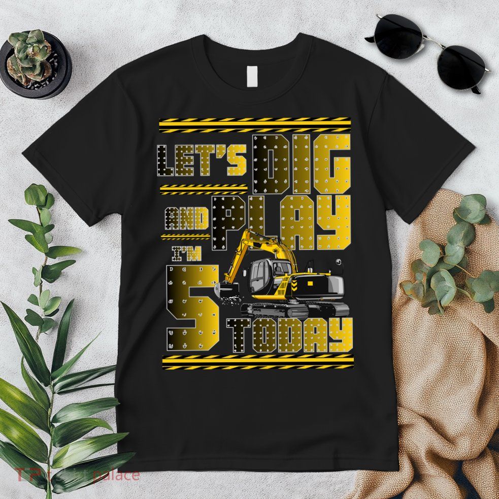 Let's Dig And Play I'm 5 Today 5th Birthday Party Excavator Premium T-Shirt