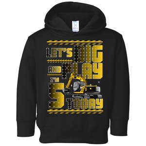 Let's Dig And Play I'm 5 Today 5th Birthday Party Excavator Toddler Hoodie