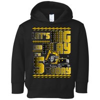 Let's Dig And Play I'm 5 Today 5th Birthday Party Excavator Toddler Hoodie