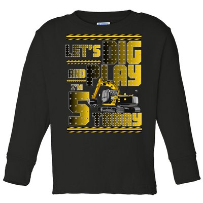 Let's Dig And Play I'm 5 Today 5th Birthday Party Excavator Toddler Long Sleeve Shirt