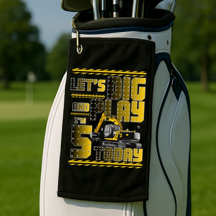 Let's Dig And Play I'm 5 Today 5th Birthday Party Excavator Golf Towel