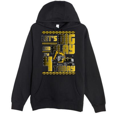 Let's Dig And Play I'm 4 Today 4th Birthday Party Excavator Premium Pullover Hoodie