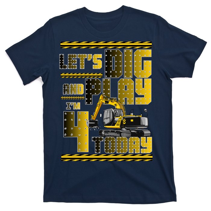 Let's Dig And Play I'm 4 Today 4th Birthday Party Excavator T-Shirt