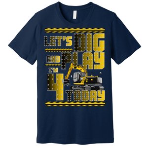 Let's Dig And Play I'm 4 Today 4th Birthday Party Excavator Premium T-Shirt