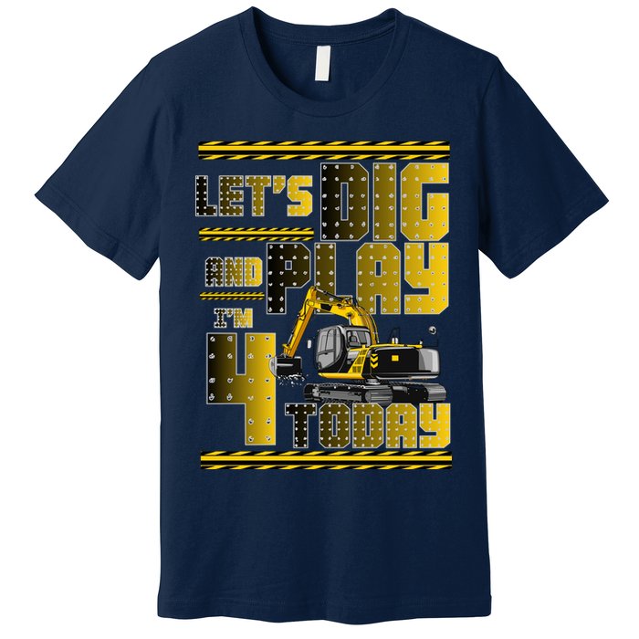 Let's Dig And Play I'm 4 Today 4th Birthday Party Excavator Premium T-Shirt