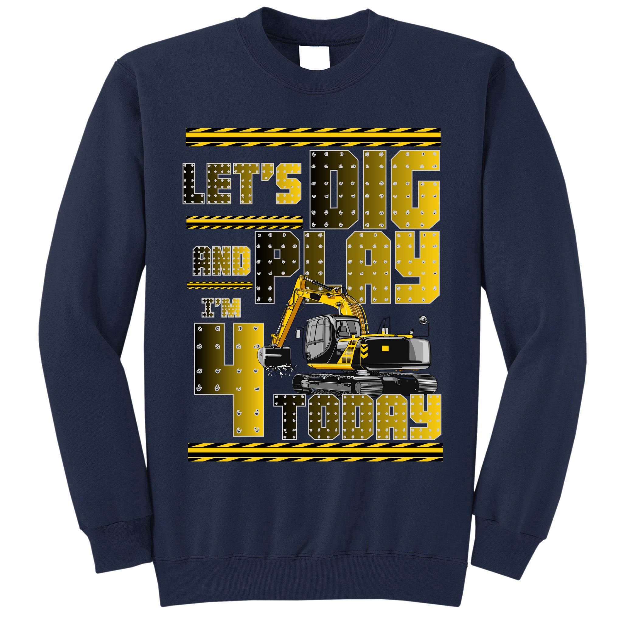 Let's Dig And Play I'm 4 Today 4th Birthday Party Excavator Tall Sweatshirt