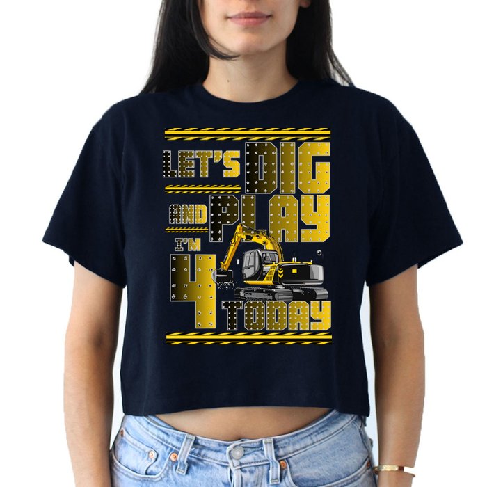 Let's Dig And Play I'm 4 Today 4th Birthday Party Excavator Crop Top
