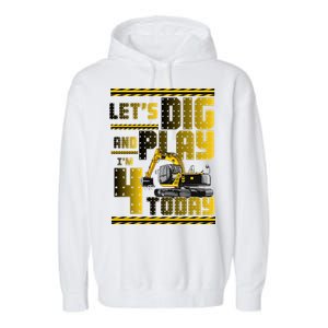 Let's Dig And Play I'm 4 Today 4th Birthday Party Excavator Garment-Dyed Fleece Hoodie