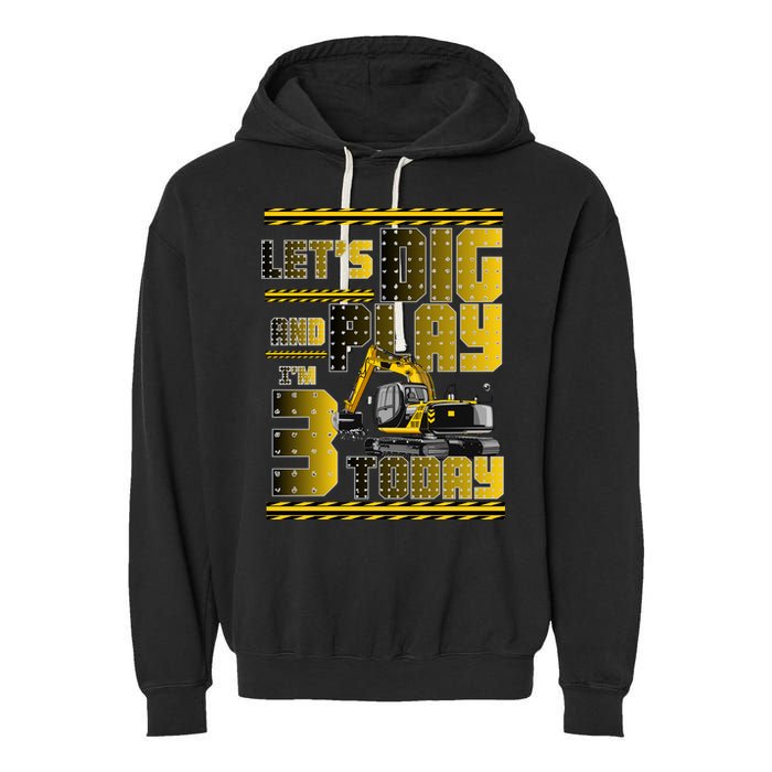 Let's Dig And Play I'm 3 Today 3rd Birthday Party Excavator Garment-Dyed Fleece Hoodie