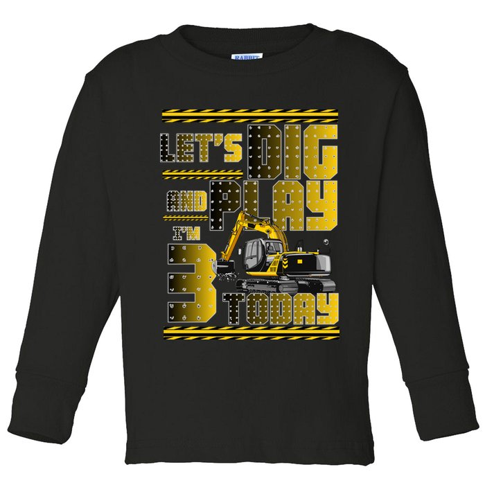 Let's Dig And Play I'm 3 Today 3rd Birthday Party Excavator Toddler Long Sleeve Shirt