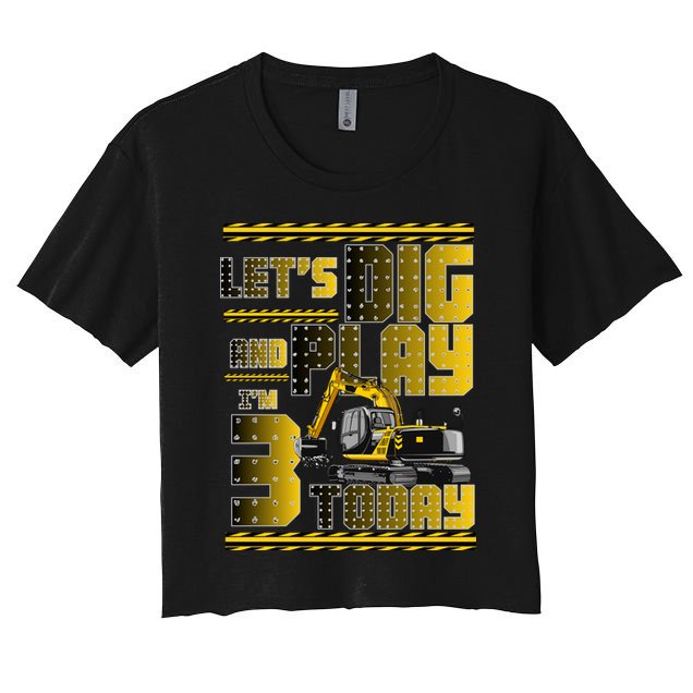 Let's Dig And Play I'm 3 Today 3rd Birthday Party Excavator Crop Top