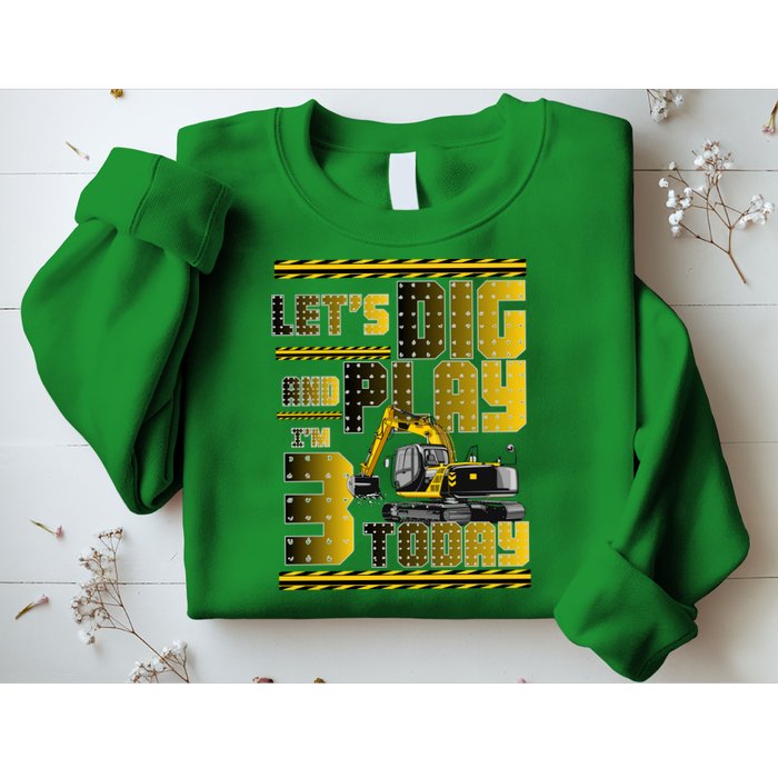 Let's Dig And Play I'm 3 Today 3rd Birthday Party Excavator Sweatshirt
