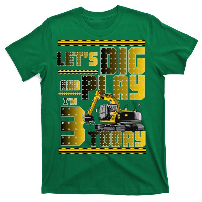 Let's Dig And Play I'm 3 Today 3rd Birthday Party Excavator T-Shirt